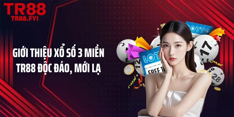 Giới thiệu xổ số 3 miền TR88 độc đáo, mới lạ