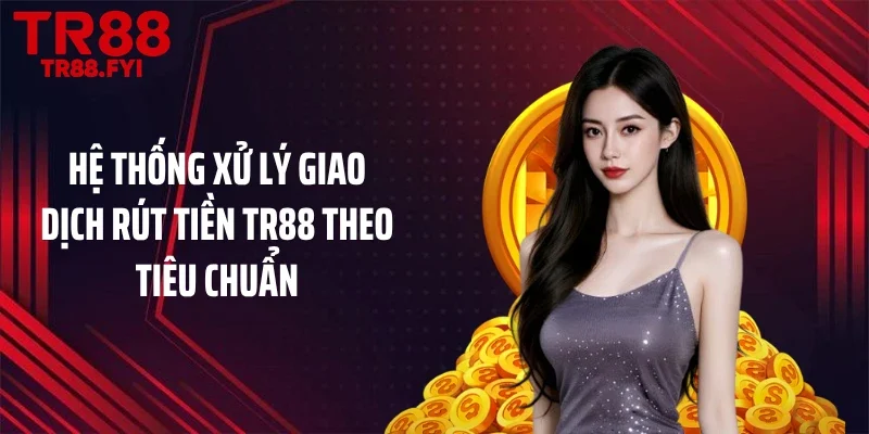 Hệ thống xử lý giao dịch rút tiền TR88 theo tiêu chuẩn