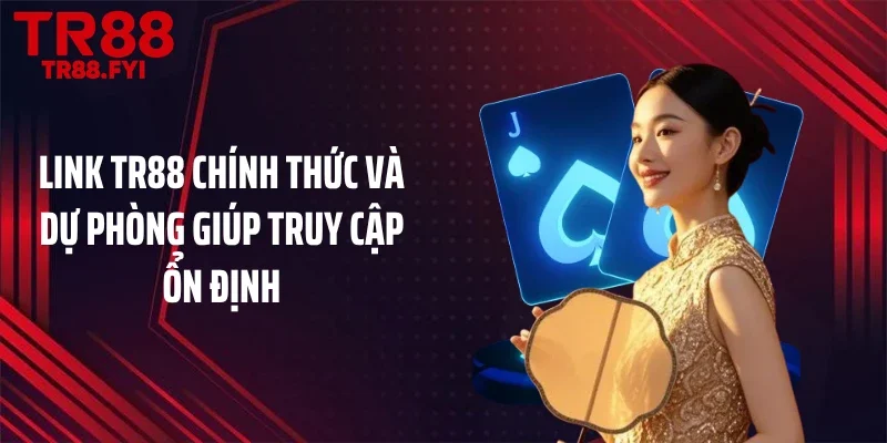 Link TR88 chính thức và dự phòng giúp truy cập ổn định