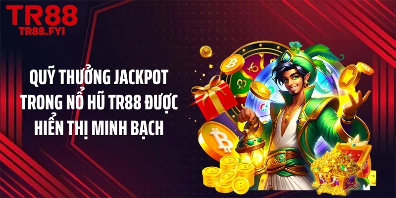 Quỹ thưởng Jackpot trong nổ hũ TR88 được hiển thị minh bạch