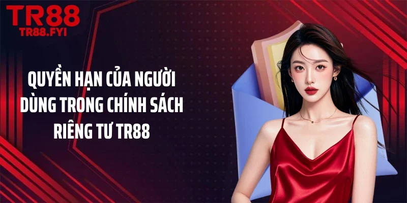 Quyền hạn của người dùng trong chính sách riêng tư TR88