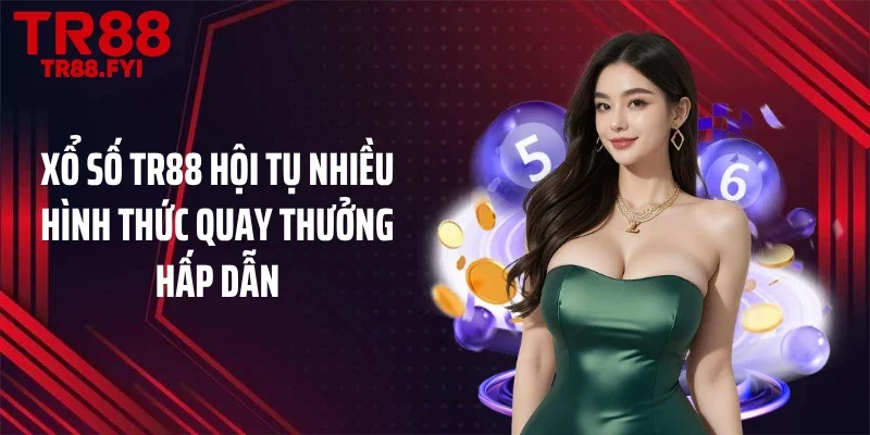 Xổ số TR88 hội tụ nhiều hình thức quay thưởng hấp dẫn