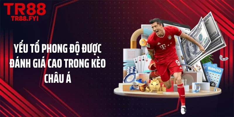 Yếu tố phong độ được đánh giá cao trong kèo châu Á